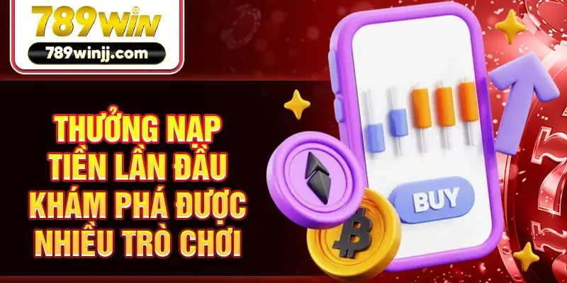 Thưởng nạp tiền lần đầu khám phá được nhiều trò chơi