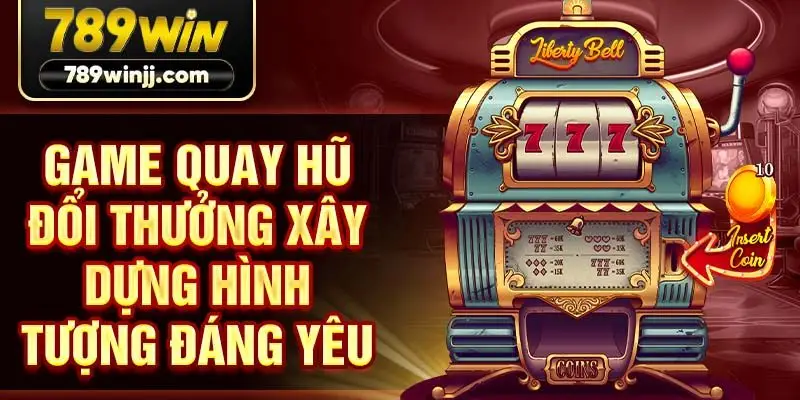 Game quay hũ đổi thưởng xây dựng hình tượng đáng yêu